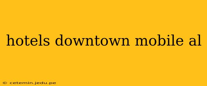 hotels downtown mobile al