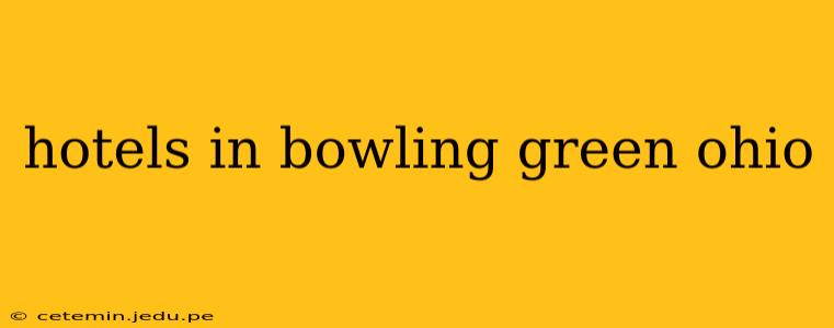 hotels in bowling green ohio