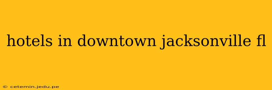 hotels in downtown jacksonville fl