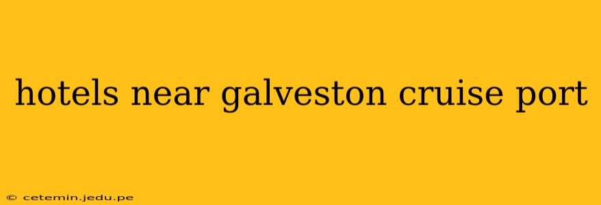 hotels near galveston cruise port