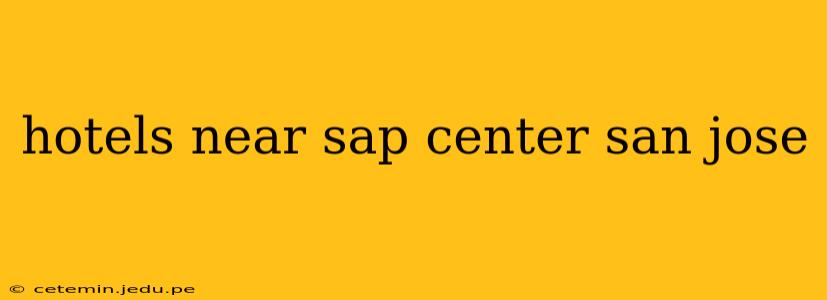 hotels near sap center san jose