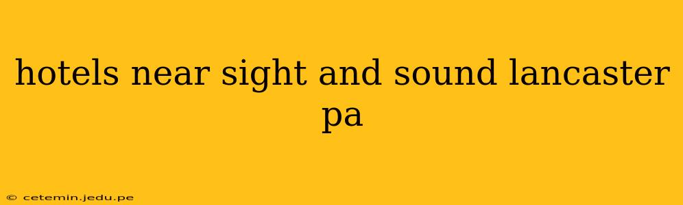 hotels near sight and sound lancaster pa