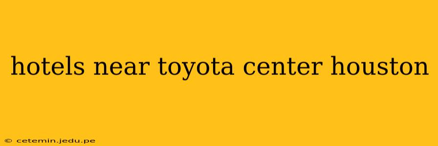 hotels near toyota center houston