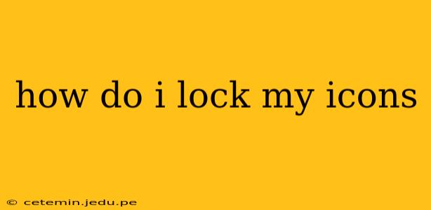 how do i lock my icons