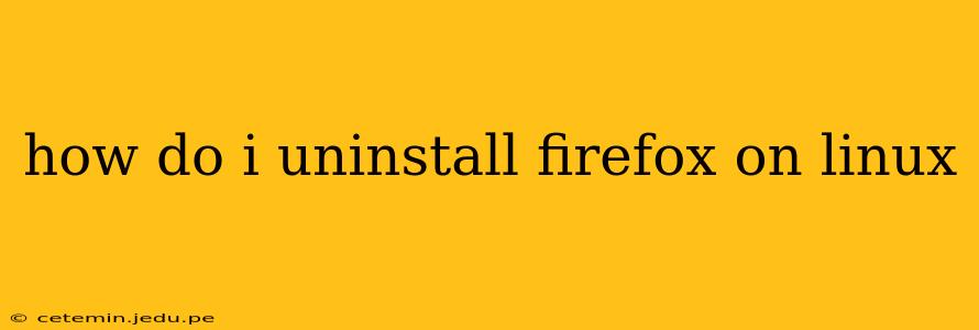 how do i uninstall firefox on linux