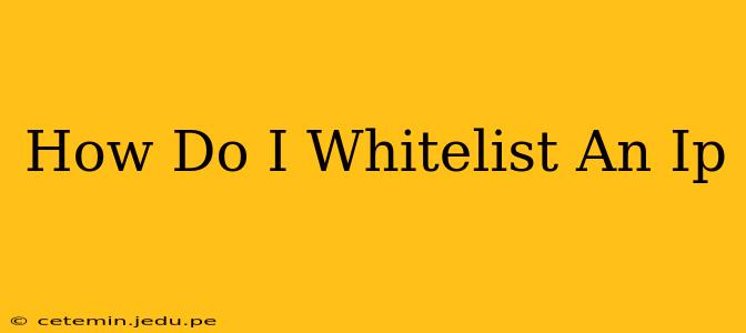 How Do I Whitelist An Ip