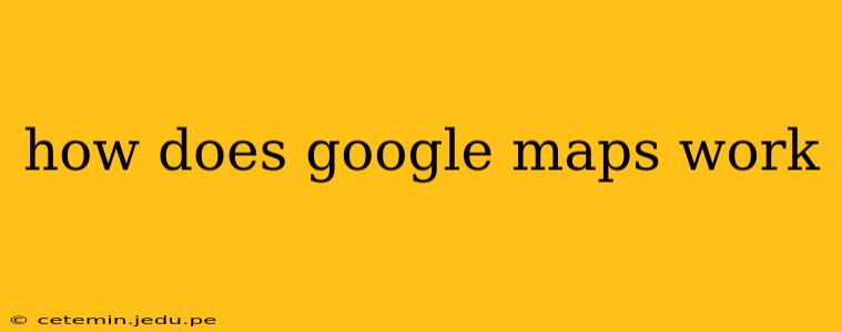 how does google maps work