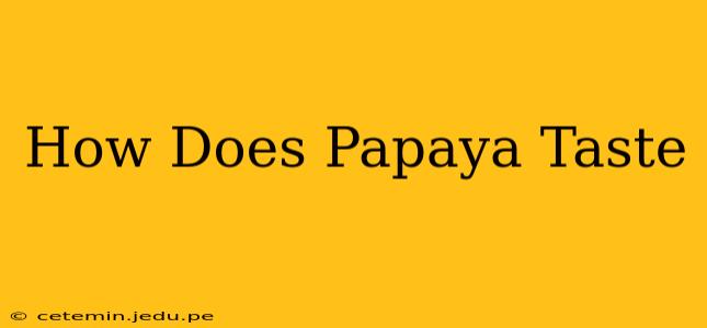 How Does Papaya Taste