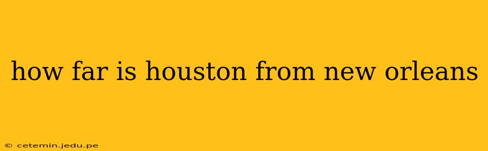 how far is houston from new orleans