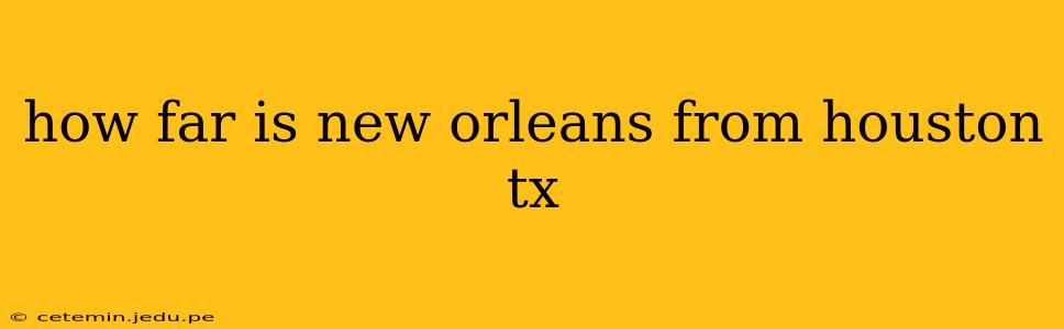 how far is new orleans from houston tx