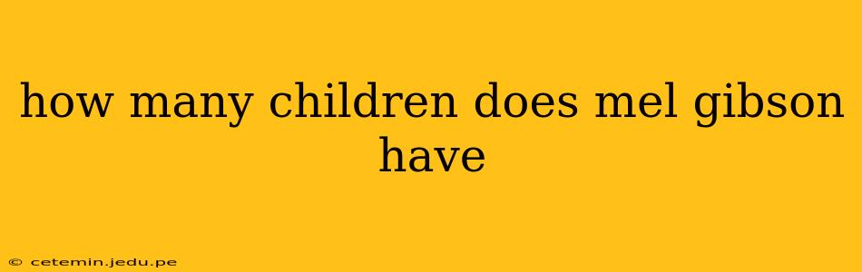 how many children does mel gibson have
