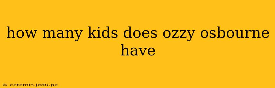 how many kids does ozzy osbourne have
