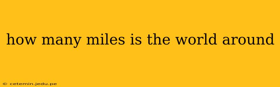 how many miles is the world around