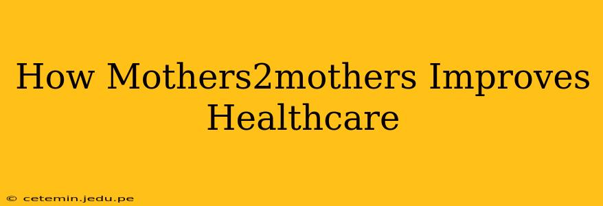 How Mothers2mothers Improves Healthcare
