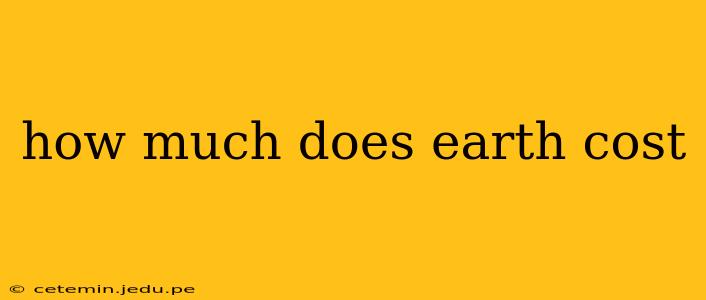 how much does earth cost