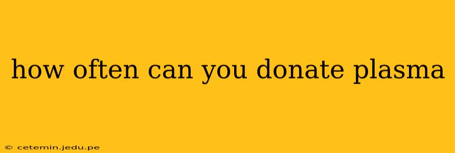 how often can you donate plasma