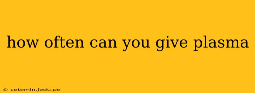 how often can you give plasma