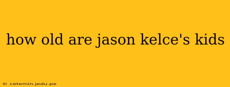 how old are jason kelce's kids