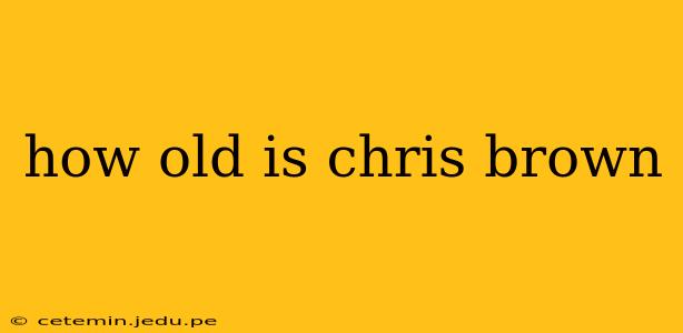 how old is chris brown