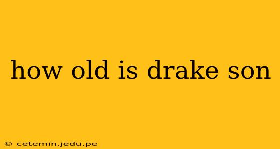 how old is drake son