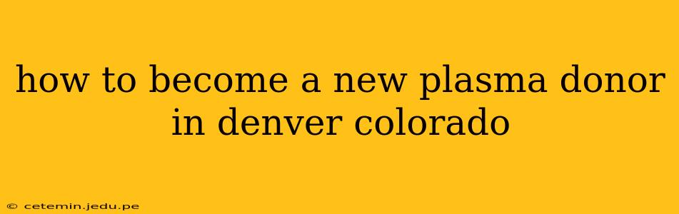 how to become a new plasma donor in denver colorado