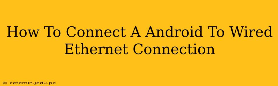 How To Connect A Android To Wired Ethernet Connection