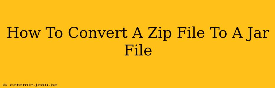 How To Convert A Zip File To A Jar File