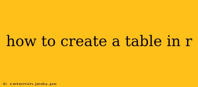 how to create a table in r