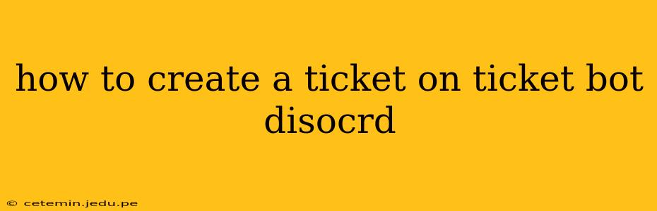 how to create a ticket on ticket bot disocrd