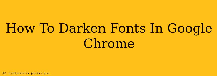 How To Darken Fonts In Google Chrome