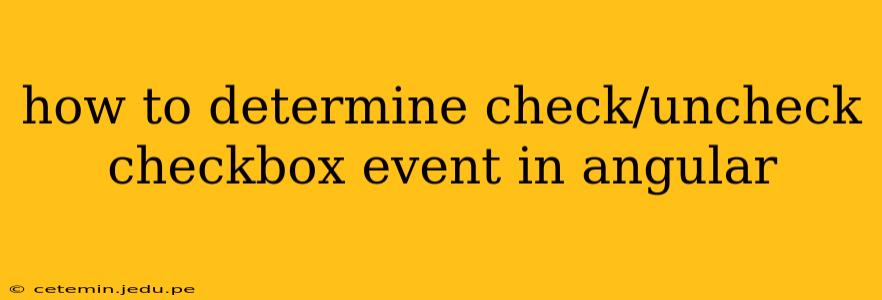 how to determine check/uncheck checkbox event in angular