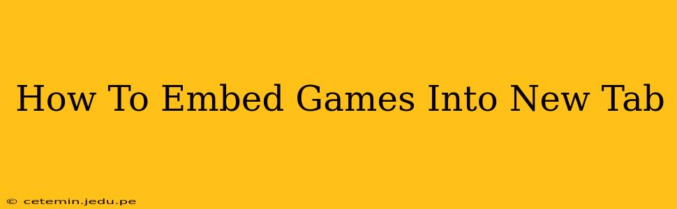 How To Embed Games Into New Tab