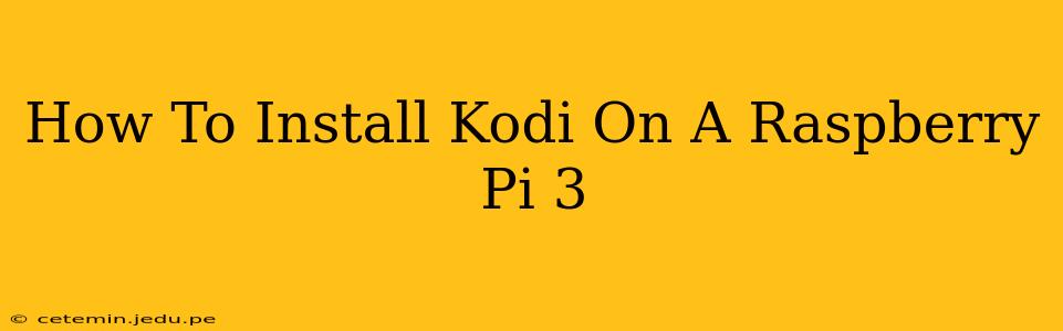 How To Install Kodi On A Raspberry Pi 3