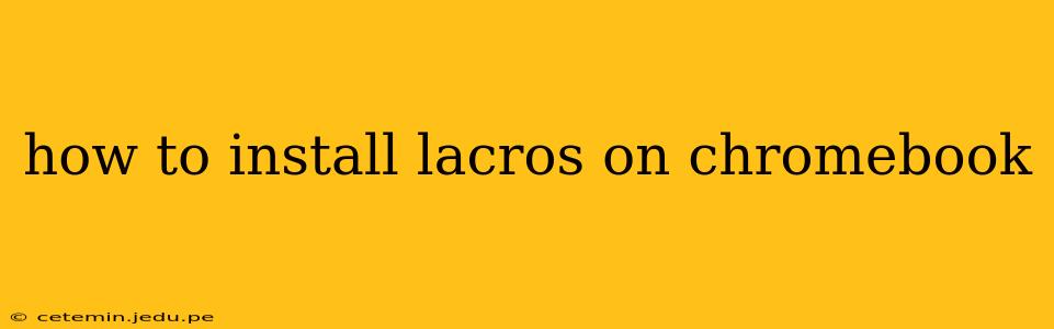how to install lacros on chromebook