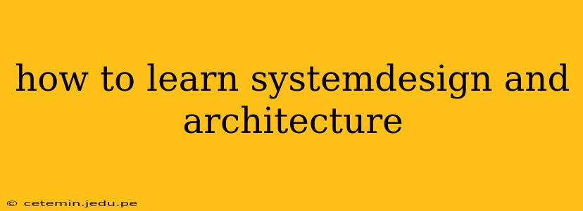 how to learn systemdesign and architecture
