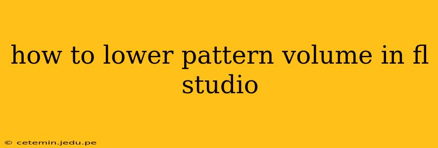how to lower pattern volume in fl studio
