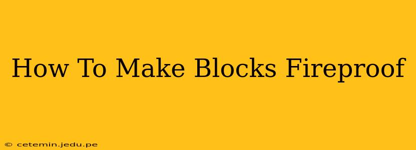 How To Make Blocks Fireproof