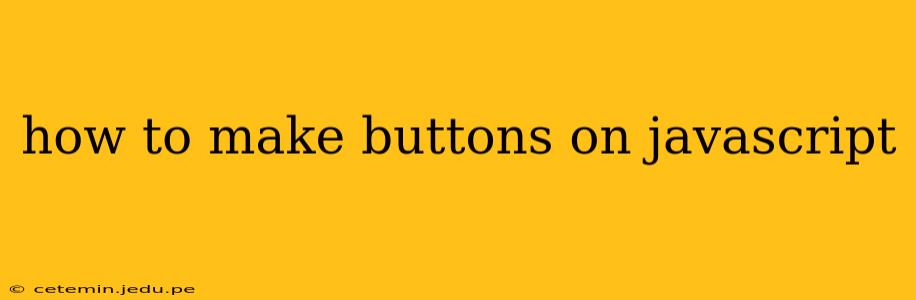 how to make buttons on javascript