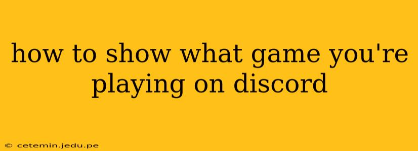 how to show what game you're playing on discord