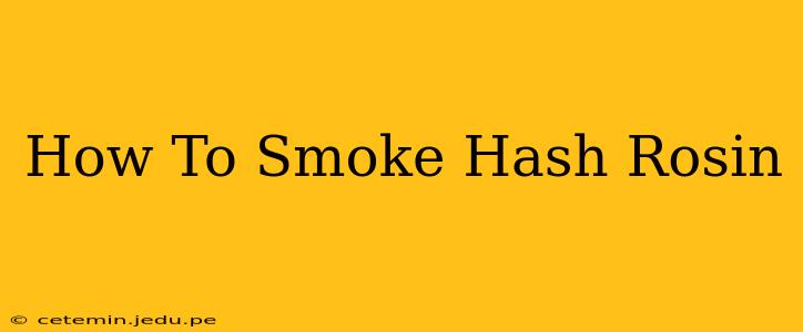 How To Smoke Hash Rosin