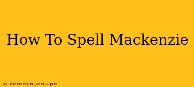 How To Spell Mackenzie