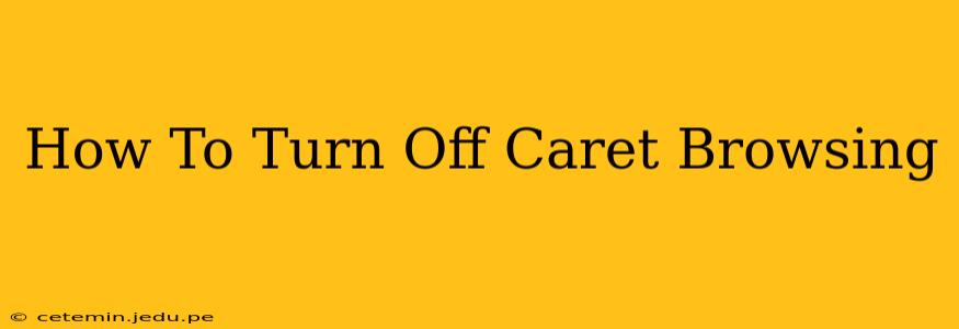How To Turn Off Caret Browsing