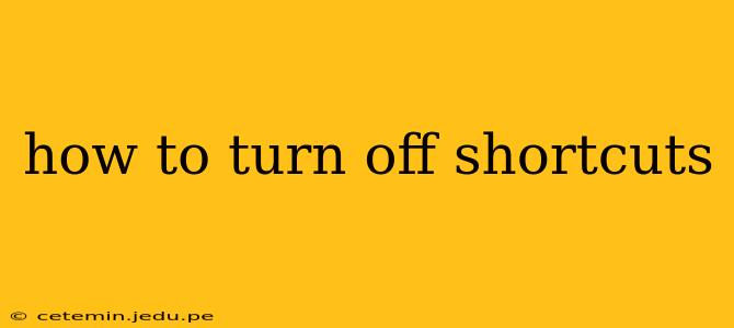how to turn off shortcuts