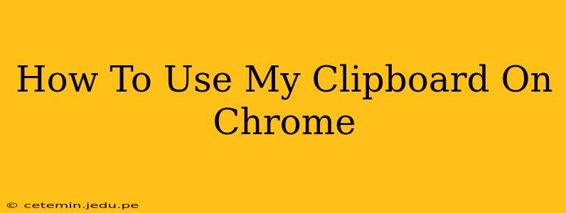 How To Use My Clipboard On Chrome