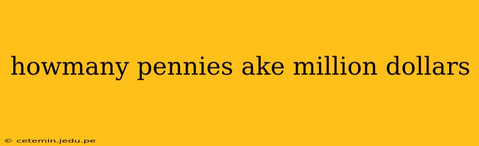 howmany pennies ake million dollars