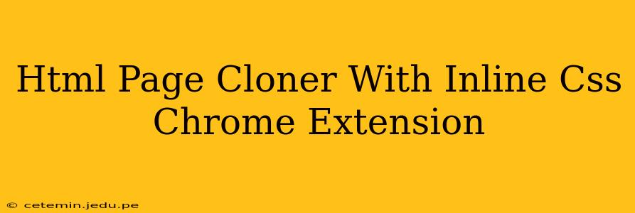 Html Page Cloner With Inline Css Chrome Extension