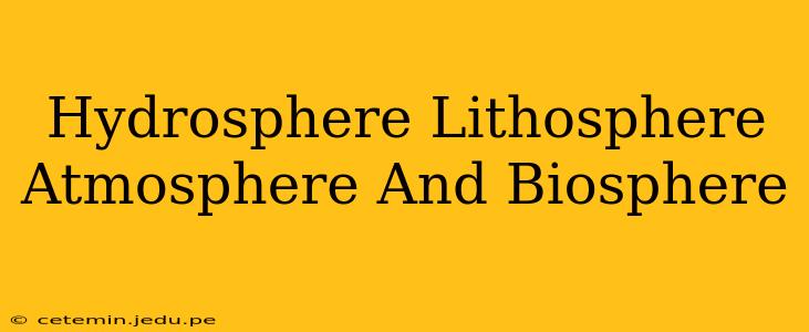 Hydrosphere Lithosphere Atmosphere And Biosphere