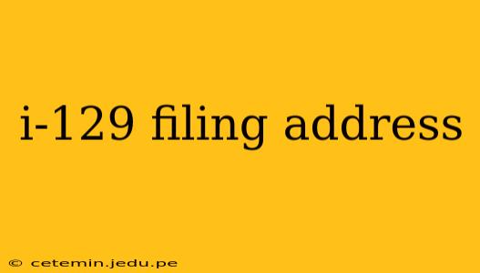 i-129 filing address