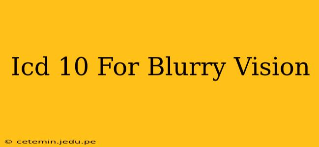 Icd 10 For Blurry Vision