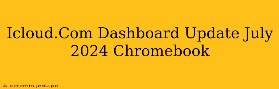 Icloud.Com Dashboard Update July 2024 Chromebook